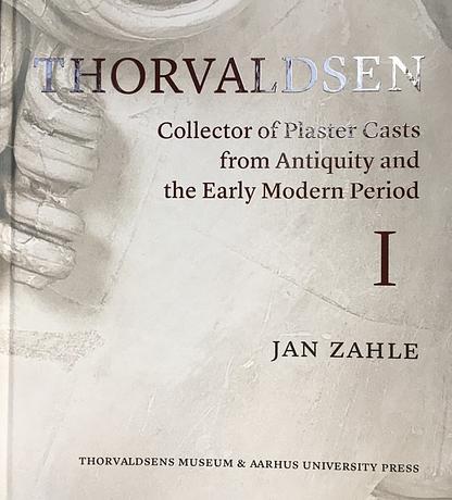 Thorvaldsen collector of Plaster Casts from Antiquity and Early Modern Period