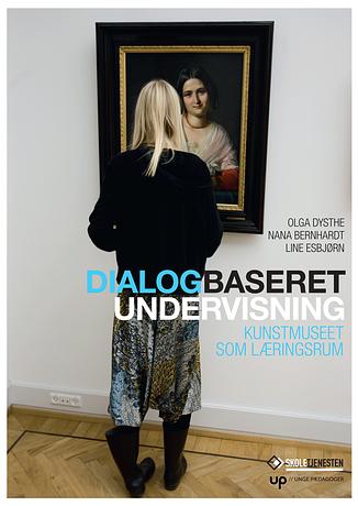 Dialogbaseret undervisning. Kunstmuseet som læringsrum